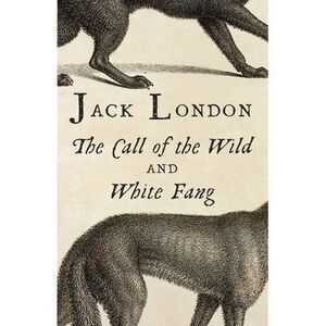The Call of the Wild and White Fang -- Jack London